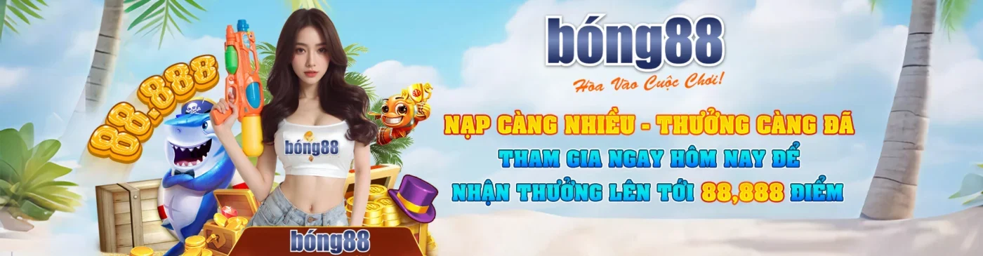 Bóng 88 nạp càng nhiều thưởng càng đã