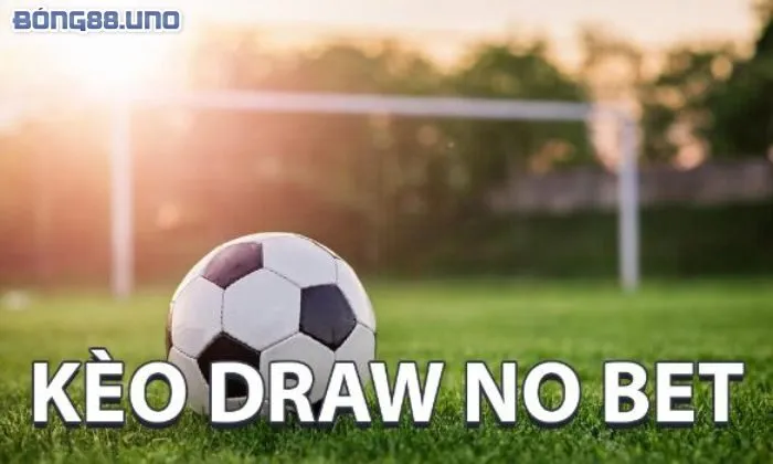 Tìm hiểu kèo Draw no bet là gì