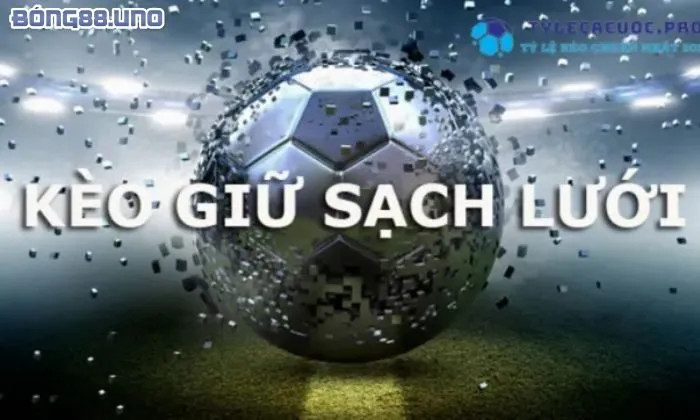 Kinh nghiệm chơi kèo giữ sạch lưới luôn thắng