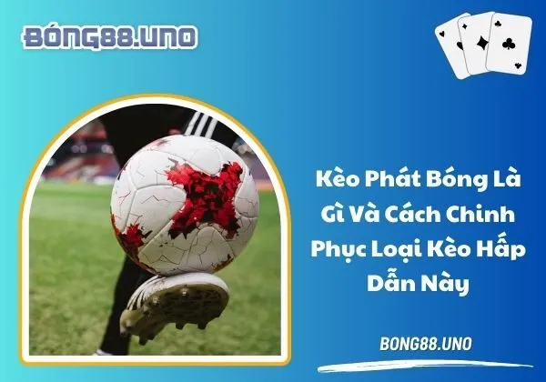 kèo phát bóng là gì