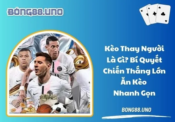 kèo thay người là gì
