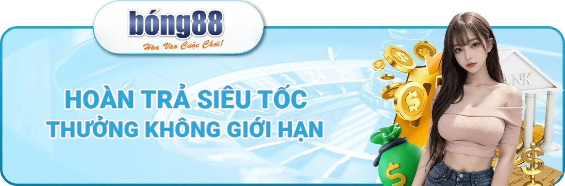 Bong88 hoàn trả siêu tốc