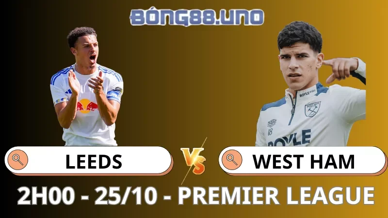 Soi Kèo Leeds Vs West Ham - Premier League - 25/10/2025