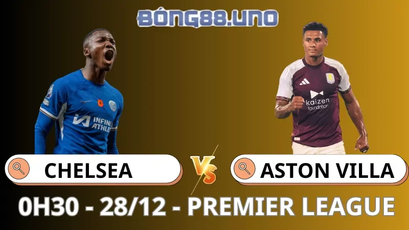 Soi Kèo Chelsea Vs Aston Villa